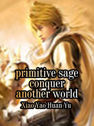 Primitive Sage: Conquer Another World